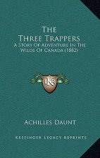 The Three Trappers: A Story Of Adventure In The Wilds Of Canada (1882)