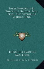 Three Romances By Theophile Gautier, Paul Peval, And Victorien Sardou (1888)