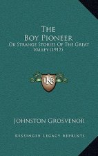 The Boy Pioneer: Or Strange Stories Of The Great Valley (1917)