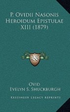 P. Ovidii Nasonis Heroidum Epistulae XIII (1879)