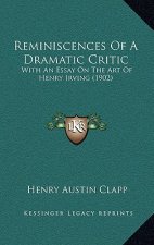 Reminiscences Of A Dramatic Critic: With An Essay On The Art Of Henry Irving (1902)