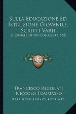 Sulla Educazione Ed Istruzione Giovanile, Scritti Varii: Giornale Di Un Collegio (1858)