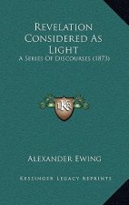 Revelation Considered As Light: A Series Of Discourses (1873)