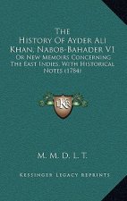 The History Of Ayder Ali Khan, Nabob-Bahader V1: Or New Memoirs Concerning The East Indies, With Historical Notes (1784)