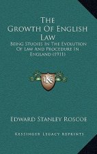 The Growth Of English Law: Being Studies In The Evolution Of Law And Procedure In England (1911)