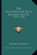 The Occupations Of A Retired Life V3: A Novel (1868)