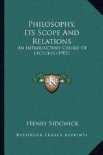 Philosophy, Its Scope And Relations: An Introductory Course Of Lectures (1902)