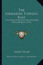 The Submarine Torpedo Boat: Its Characteristics And Modern Development (1916)
