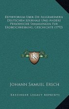 Repertorium Uber Die Allgemeinern Deutschen Journale Und Andere Periodische Sammlungen Fur Erdbeschreibung, Geschichte (1792)