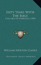 Sixty Years With The Bible: A Record Of Experience (1909)