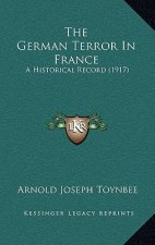 The German Terror In France: A Historical Record (1917)