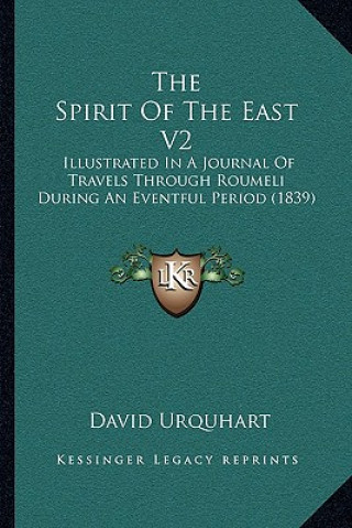 The Spirit Of The East V2: Illustrated In A Journal Of Travels Through Roumeli During An Eventful Period (1839)