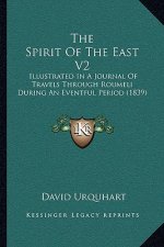 The Spirit Of The East V2: Illustrated In A Journal Of Travels Through Roumeli During An Eventful Period (1839)