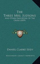 The Three Mrs. Judsons: And Other Daughters Of The Cross (1859)