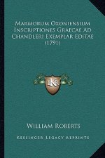 Marmorum Oxoniensium Inscriptiones Graecae Ad Chandleri Exemplar Editae (1791)