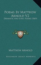 Poems By Matthew Arnold V2: Dramatic And Lyric Poems (1869)