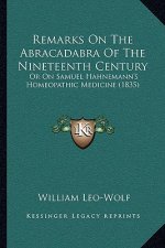 Remarks On The Abracadabra Of The Nineteenth Century: Or On Samuel Hahnemann's Homeopathic Medicine (1835)