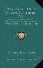 Plays Written By Thomas Southerne V1: Now First Collected, With An Account Of The Life And Writings Of The Author (1774)