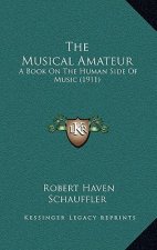 The Musical Amateur: A Book On The Human Side Of Music (1911)