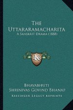 The Uttararamacharita: A Sanskrit Drama (1888)