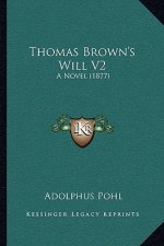 Thomas Brown's Will V2: A Novel (1877)