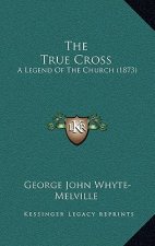 The True Cross: A Legend Of The Church (1873)