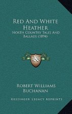 Red And White Heather: North Country Tales And Ballads (1894)