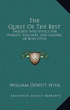 The Quest Of The Best: Insights Into Ethics For Parents, Teachers, And Leaders Of Boys (1913)