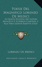 Poesie Del Magnifico Lorenzo De Medici: In Questa Edizione Nei Luoghi Mancanti E Scorressi Compiute, E Alla Vera Lezione Ridotte (1763)