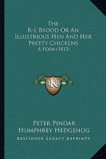 The R-L Brood Or An Illustrious Hen And Her Pretty Chickens: A Poem (1813)