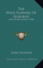 The Wild-Flowers Of Selborne: And Other Papers (1906)