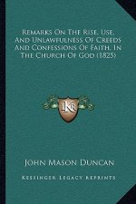 Remarks On The Rise, Use, And Unlawfulness Of Creeds And Confessions Of Faith, In The Church Of God (1825)