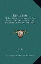 Realities: Or The Manifestations Of God In Past Ages Considered As Earnests Of The Future (1862)