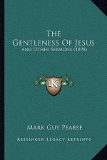 The Gentleness Of Jesus: And Other Sermons (1898)