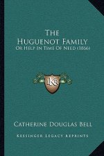 The Huguenot Family: Or Help In Time Of Need (1866)