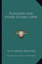 Ploughed And Other Stories (1894)