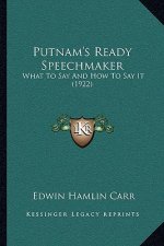 Putnam's Ready Speechmaker: What To Say And How To Say It (1922)