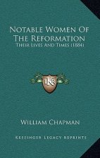 Notable Women Of The Reformation: Their Lives And Times (1884)