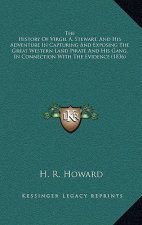 The History Of Virgil A. Stewart, And His Adventure In Capturing And Exposing The Great Western Land Pirate And His Gang, In Connection With The Evide