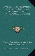 Rambles In The Romantic Regions Of The Hartz Mountains, Saxon Switzerland, Etc. (1848)