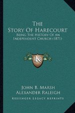 The Story Of Harecourt: Being The History Of An Independent Church (1871)