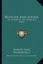 Rutilius And Lucius: Or Stories Of The Third Age (1842)