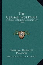 The German Workman: A Study In National Efficiency (1906)