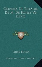 Oeuvres De Theatre De M. De Boissy V6 (1773)