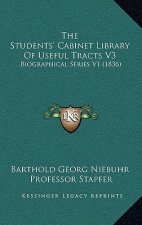 The Students' Cabinet Library Of Useful Tracts V3: Biographical Series V1 (1836)