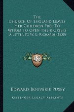The Church Of England Leaves Her Children Free To Whom To Open Their Griefs: A Letter To W. U. Richards (1850)