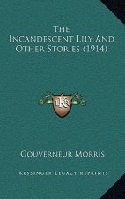 The Incandescent Lily And Other Stories (1914)
