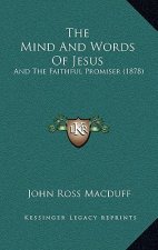 The Mind And Words Of Jesus: And The Faithful Promiser (1878)