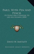 Paris, With Pen And Pencil: Its People And Literature, Its Life And Business (1858)