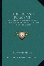 Religion And Policy V2: And The Countenance And Assistance Each Should Give To The Other (1811)